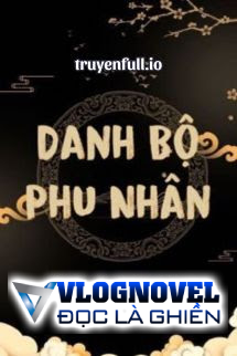 Danh Bộ Phu Nhân - Thanh Nhàn Nha Đầu